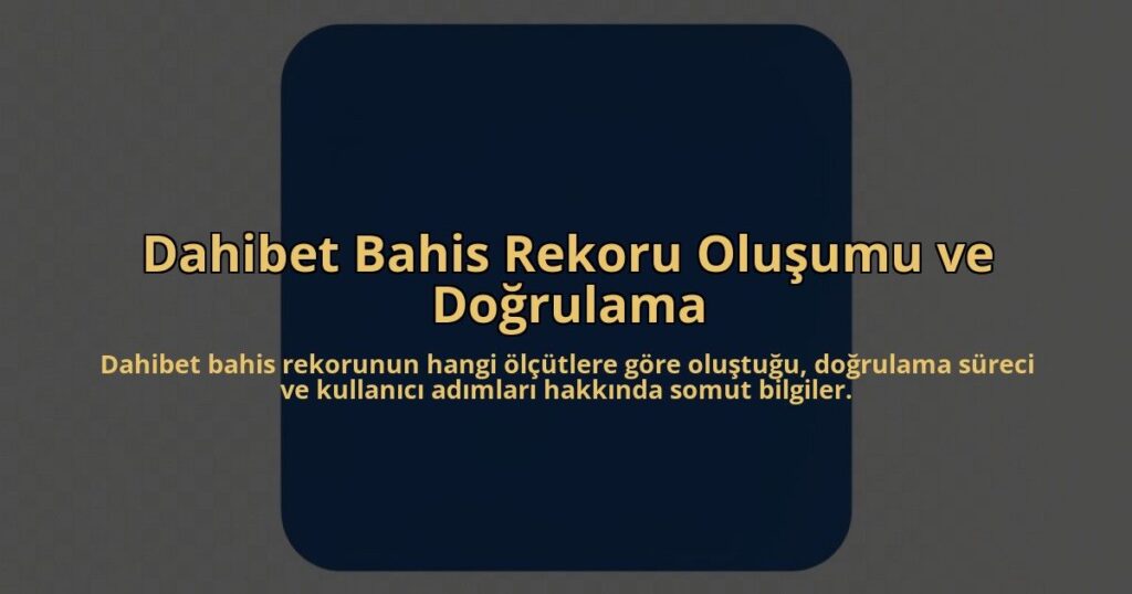 Dahibet-Bahis-Rekoru-Olusumu-ve-Dogrulama-overlay-1785080864.jpg