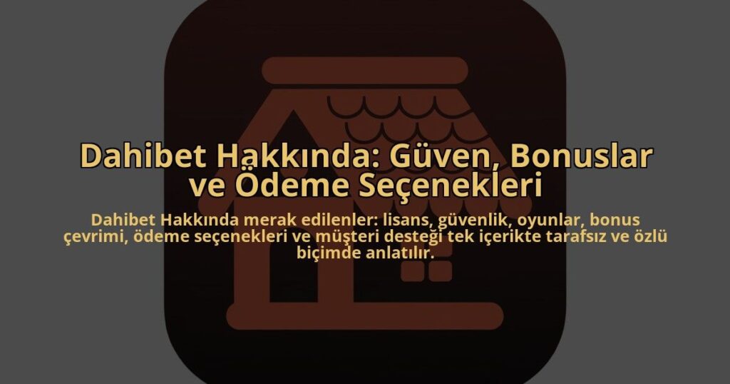 Dahibet-Hakkinda-Guven-Bonuslar-ve-Odeme-Secenekleri-overlay-1784453891.jpg