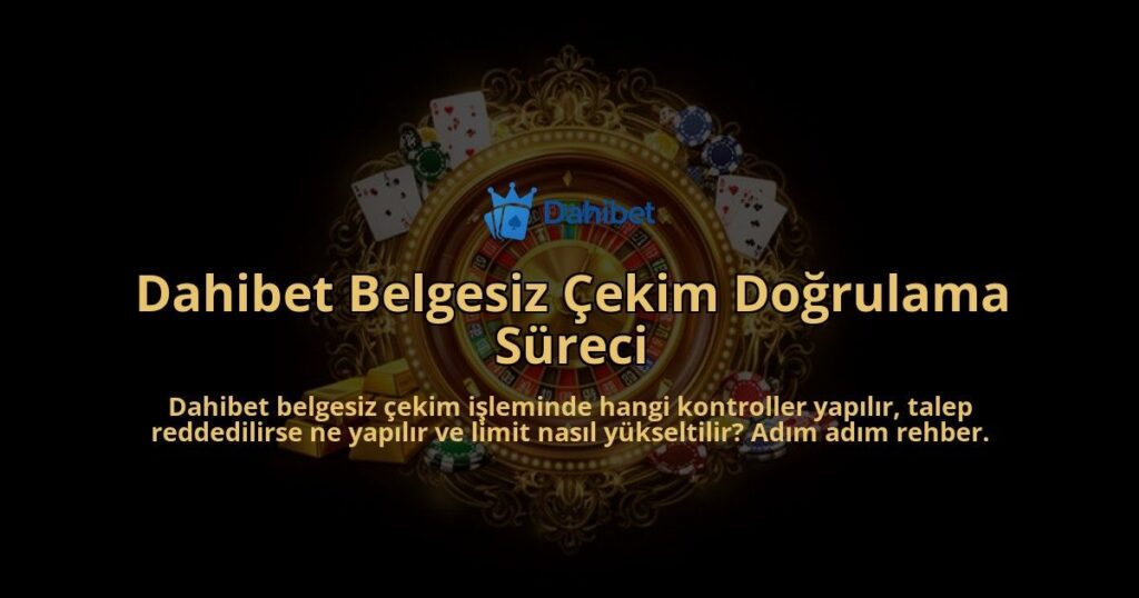 Dahibet-Belgesiz-Cekim-Dogrulama-Sureci-overlay-1786607348.jpg
