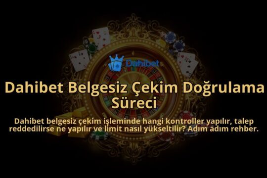 Dahibet-Belgesiz-Cekim-Dogrulama-Sureci-overlay-1786607348.jpg