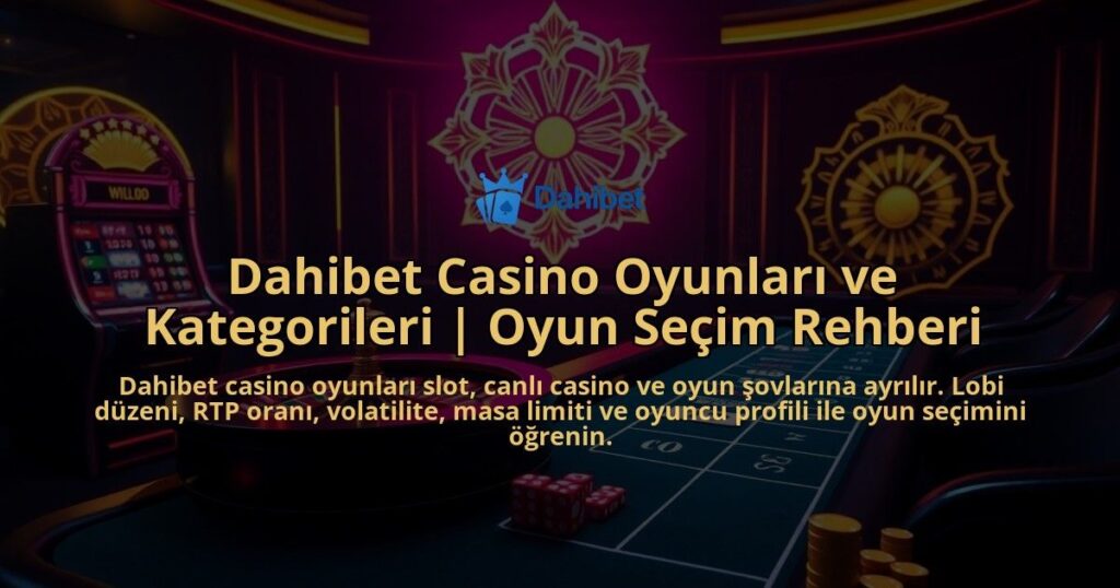 Dahibet-Casino-Oyunlari-ve-Kategorileri-Oyun-Secim-Rehberi-overlay-1786649732.jpg