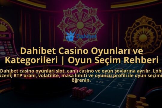 Dahibet-Casino-Oyunlari-ve-Kategorileri-Oyun-Secim-Rehberi-overlay-1786649732.jpg