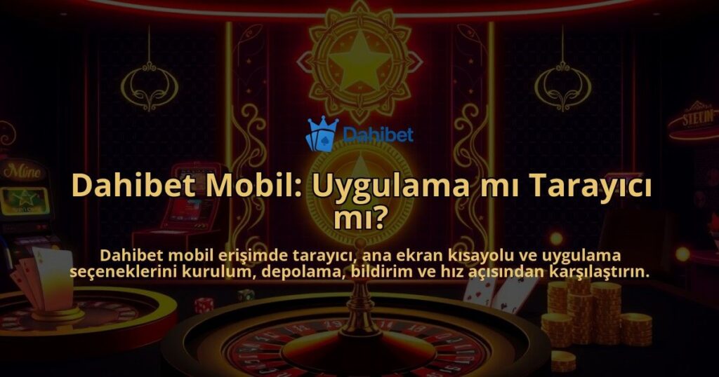 Dahibet-Mobil-Uygulama-mi-Tarayici-mi-overlay-1786747099.jpg