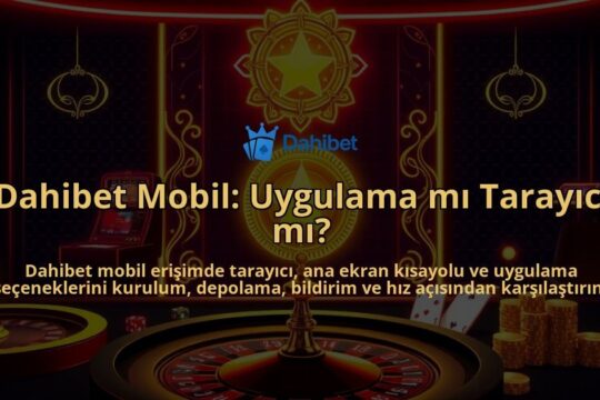 Dahibet-Mobil-Uygulama-mi-Tarayici-mi-overlay-1786747099.jpg