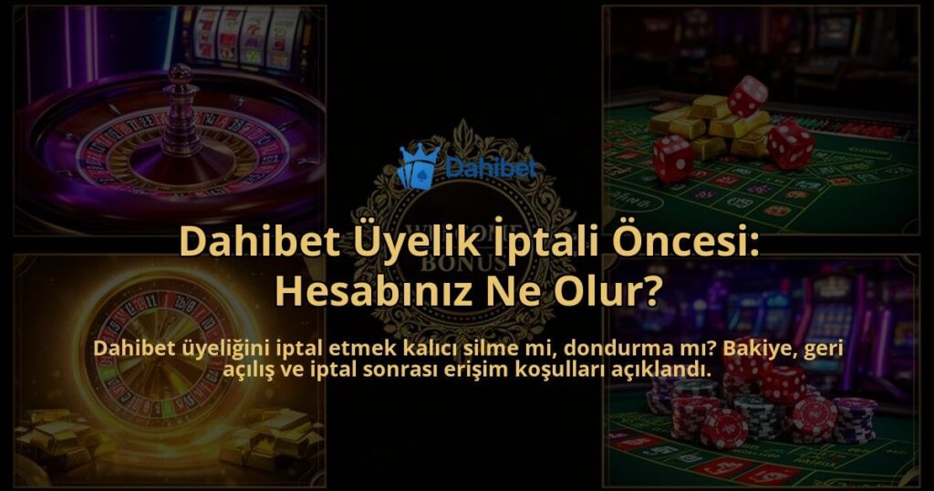Dahibet-Uyelik-Iptali-Oncesi-Hesabiniz-Ne-Olur-overlay-1786631648.jpg