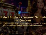 Dahibet-Baglanti-Sorunu-Nedenleri-ve-Cozumu-overlay-1790041836.jpg