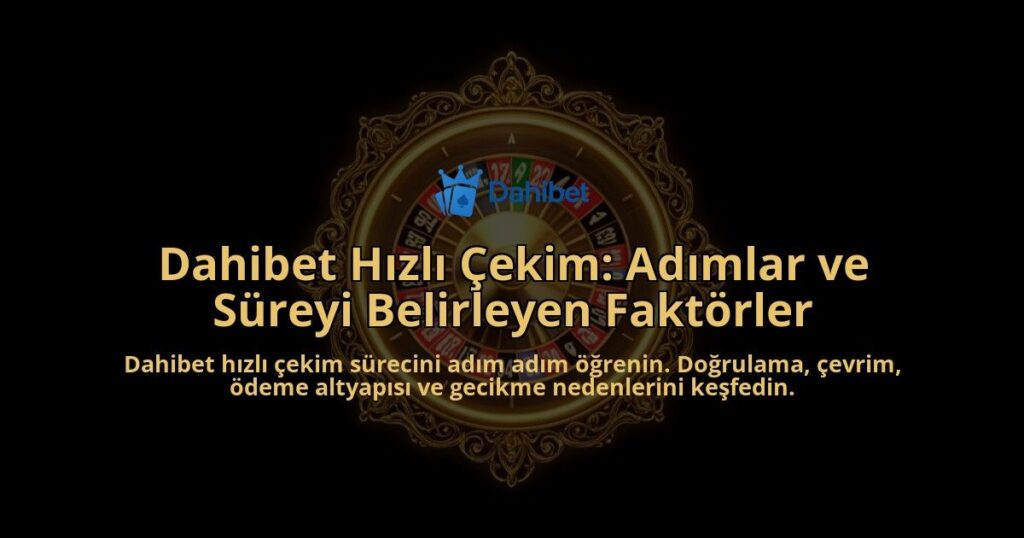 Dahibet-Hizli-Cekim-Adimlar-ve-Sureyi-Belirleyen-Faktorler-overlay-1788258816.jpg