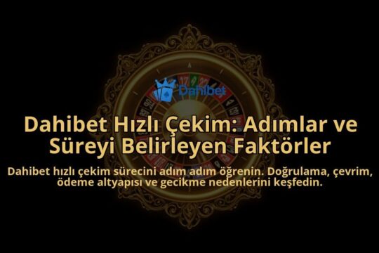 Dahibet-Hizli-Cekim-Adimlar-ve-Sureyi-Belirleyen-Faktorler-overlay-1788258816.jpg